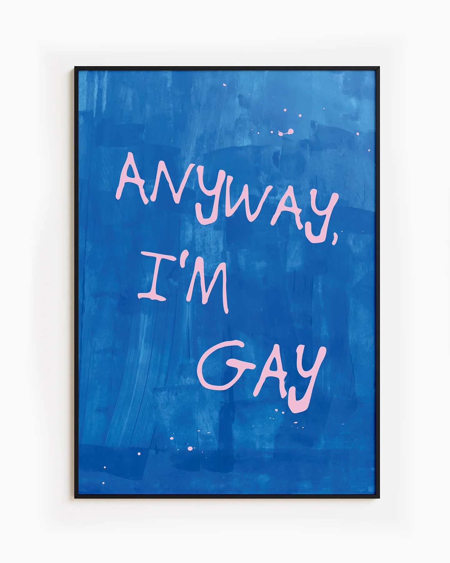 A poster with the text 'ANYWAY, I'M GAY' in pink, against a blue abstract background.