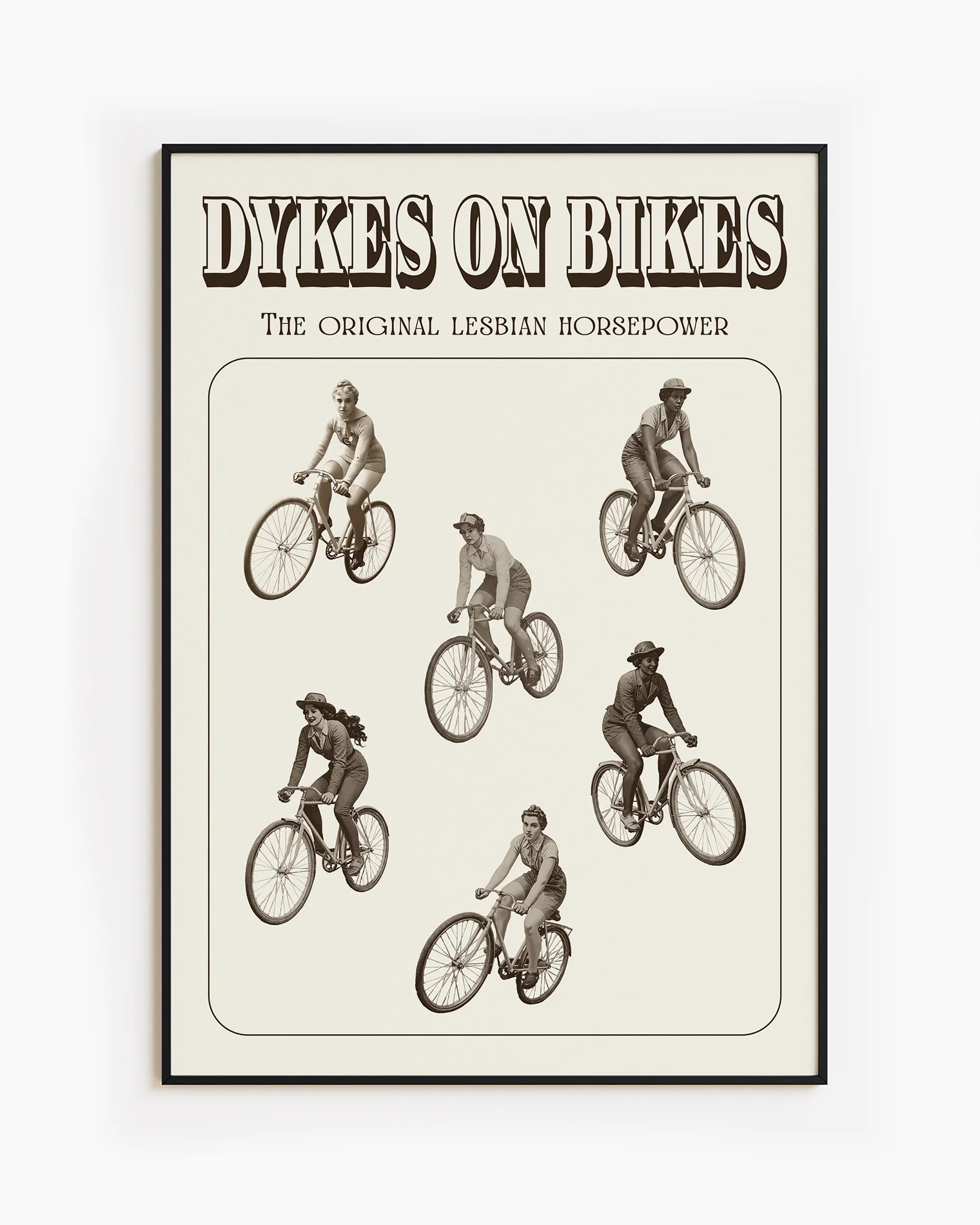 A poster featuring six lesbian women riding bicycles in a 1940s style, with the text: “DYKES ON BIKES” and “THE ORIGINAL LESBIAN HORSEPOWER.”