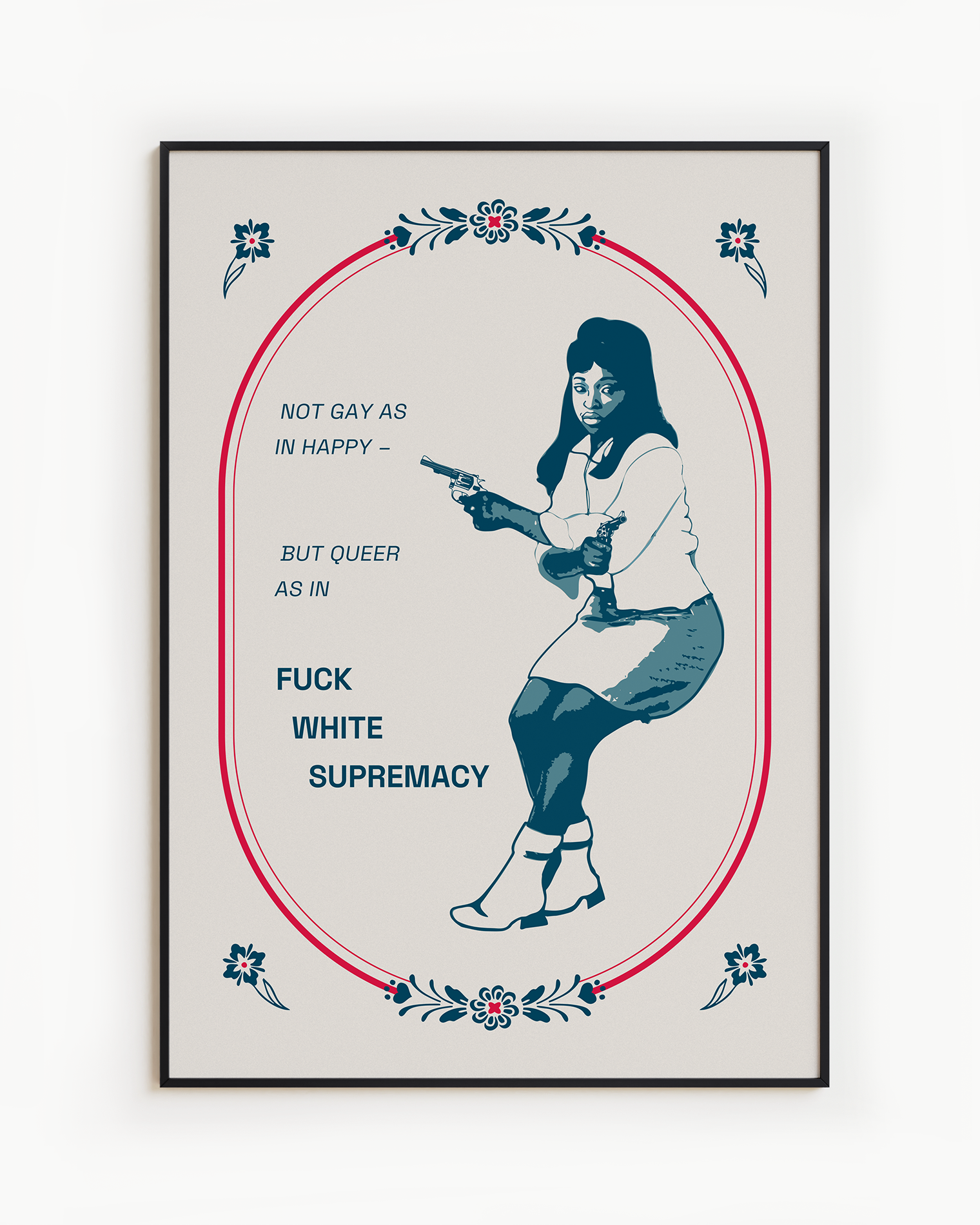 A poster with an illustrated, black woman with the text 'Not gay as in happy - but queer as in Fuck white supremacy'.