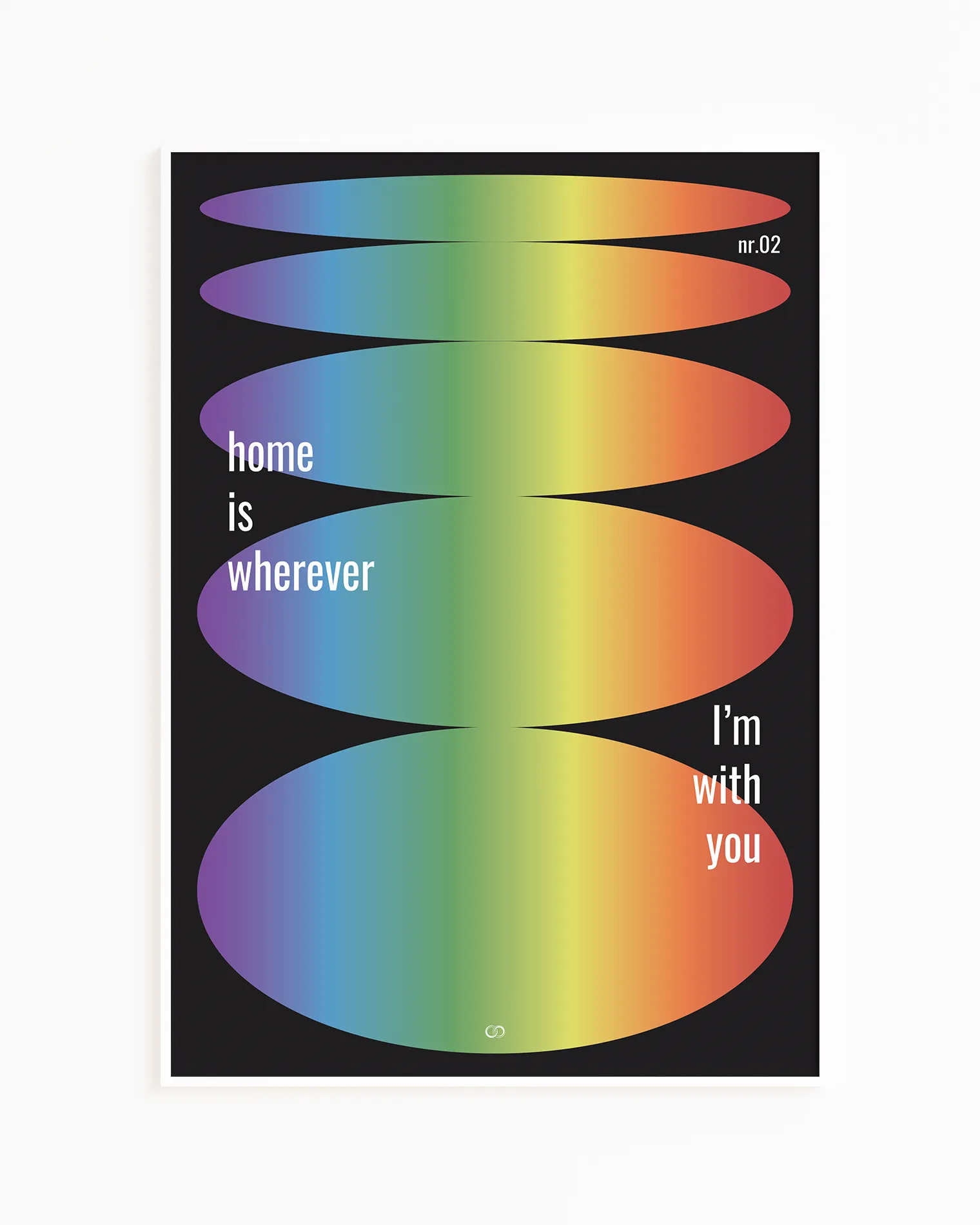 A retro inspired poster with oval forms in pride colours and text 'home is wherever I'm with you'.