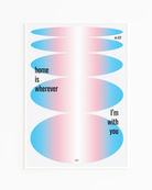 A retro inspired poster with oval forms in trans colours and text 'home is wherever I'm with you'.