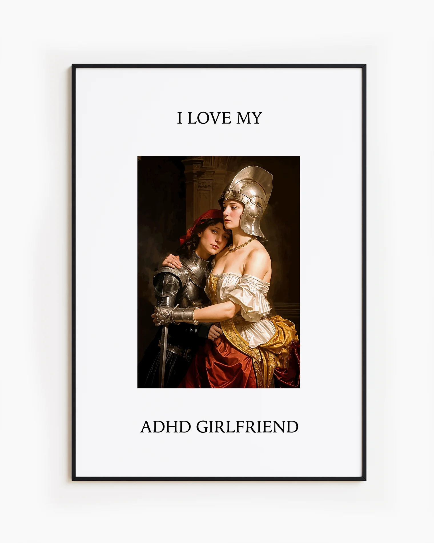 A poster showing a woman leaning against her girlfriend’s chest, both dressed in silver armor, with the text: “I LOVE MY ADHD GIRLFRIEND.”