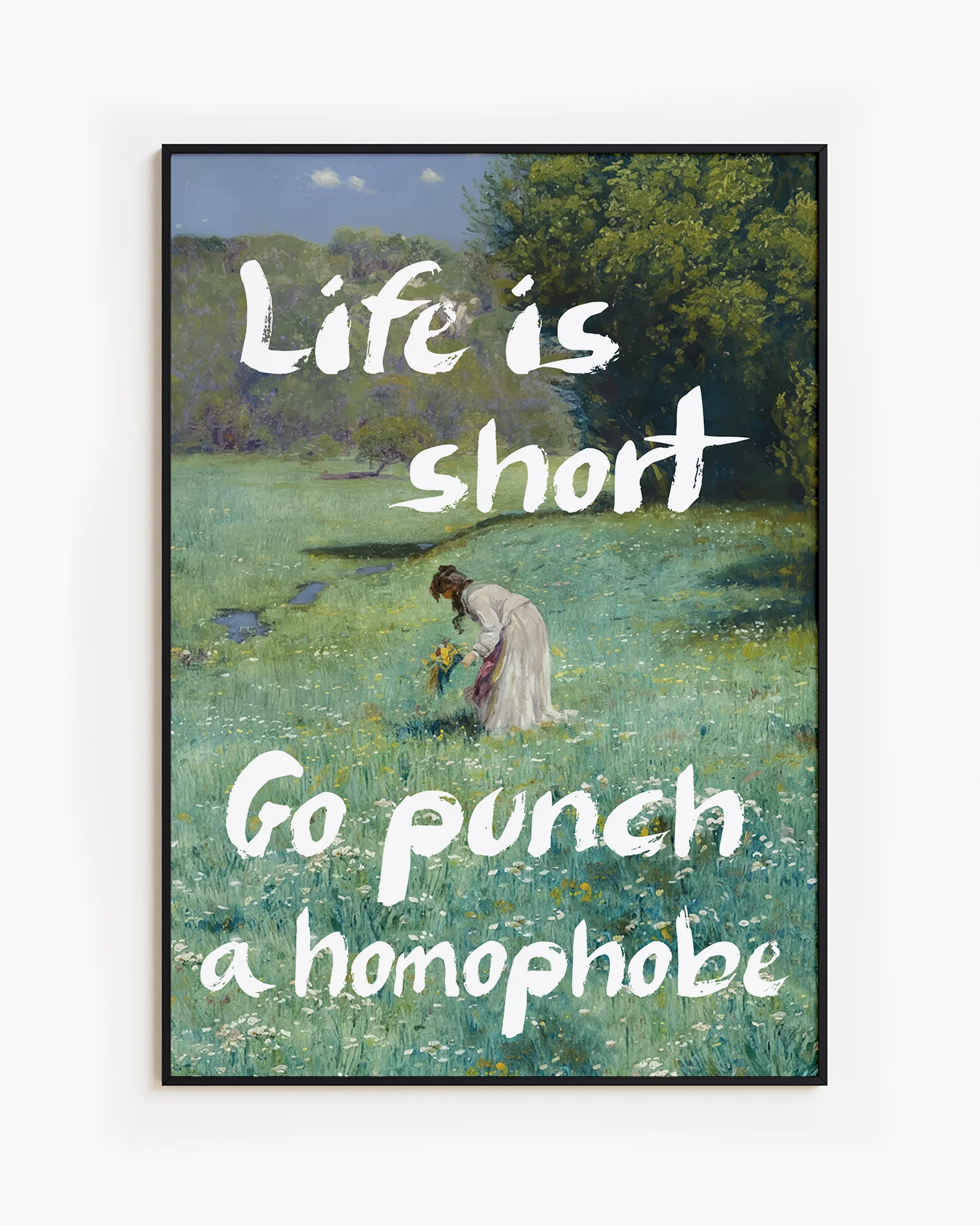 En postern som föreställer en kvinna som plockar blommor i ett öppet fält, i en klassisk oljemålnings-stil med texten 'Life is short Go punch a homophobe".