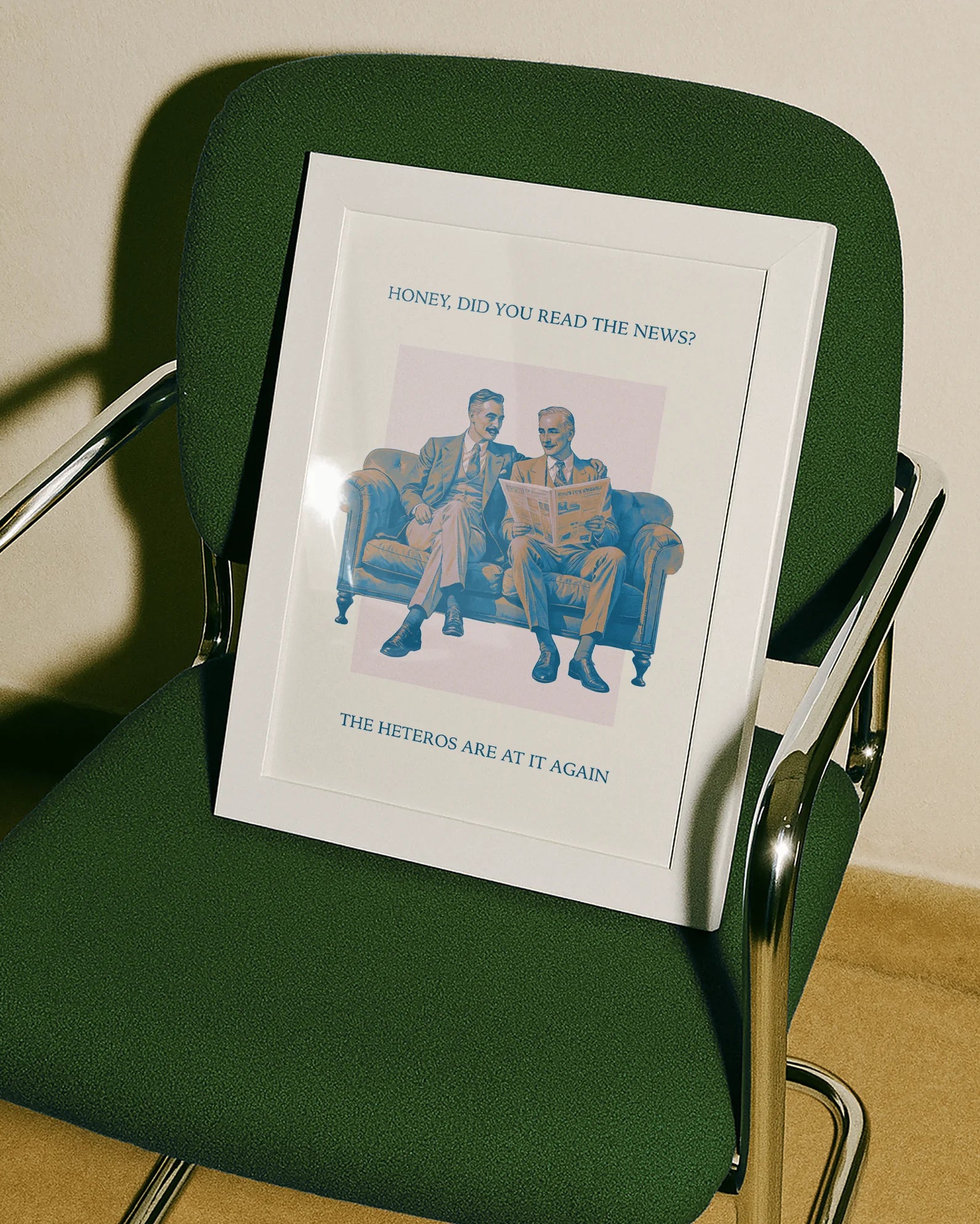 A poster with an older, stylish gay couple in suits, sitting on a couch reading the morning paper together with the text:
“Honey, did you read the news? The heteros are at it again.”