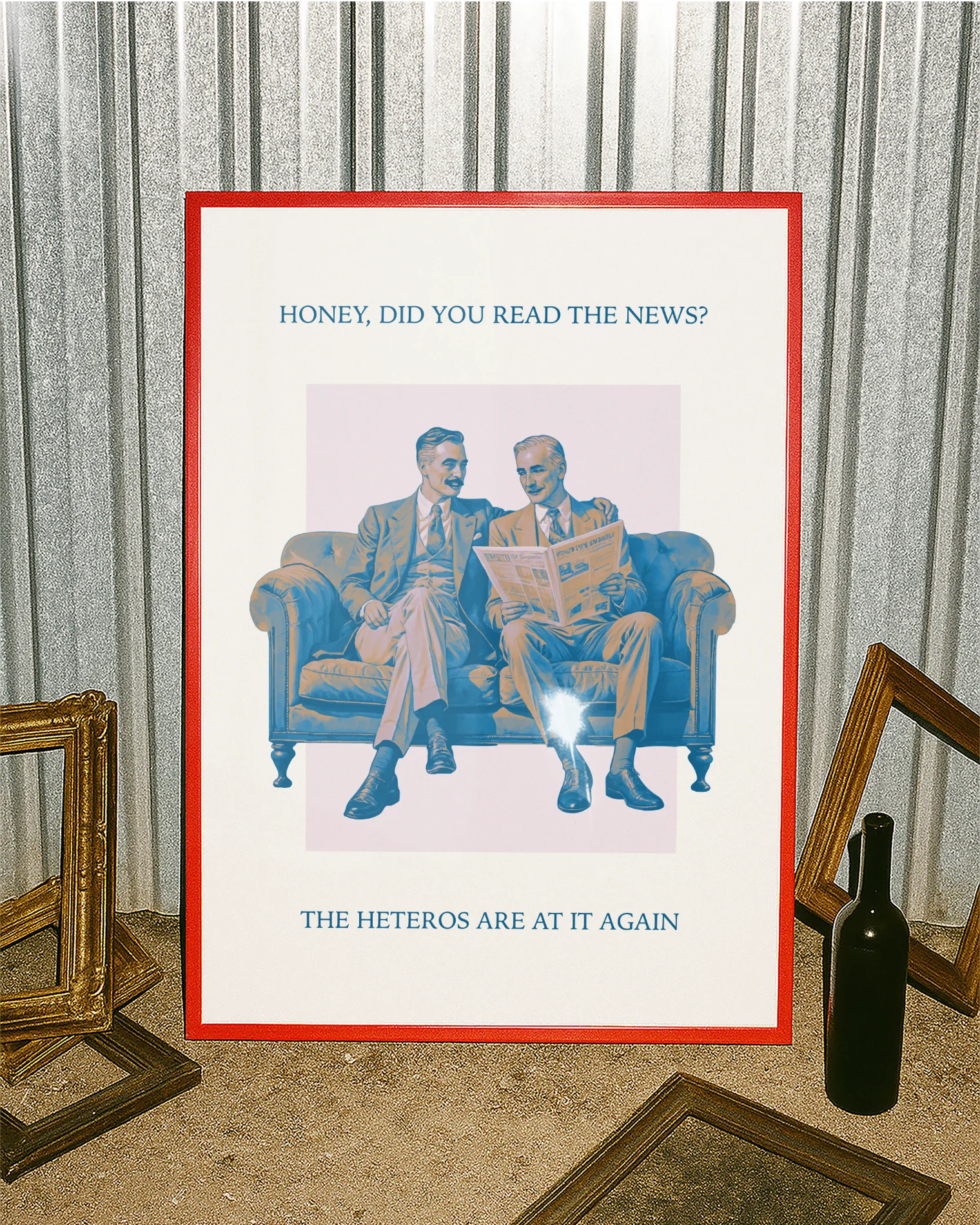 A poster with an older, stylish gay couple in suits, sitting on a couch reading the morning paper together with the text:
“Honey, did you read the news? The heteros are at it again.”