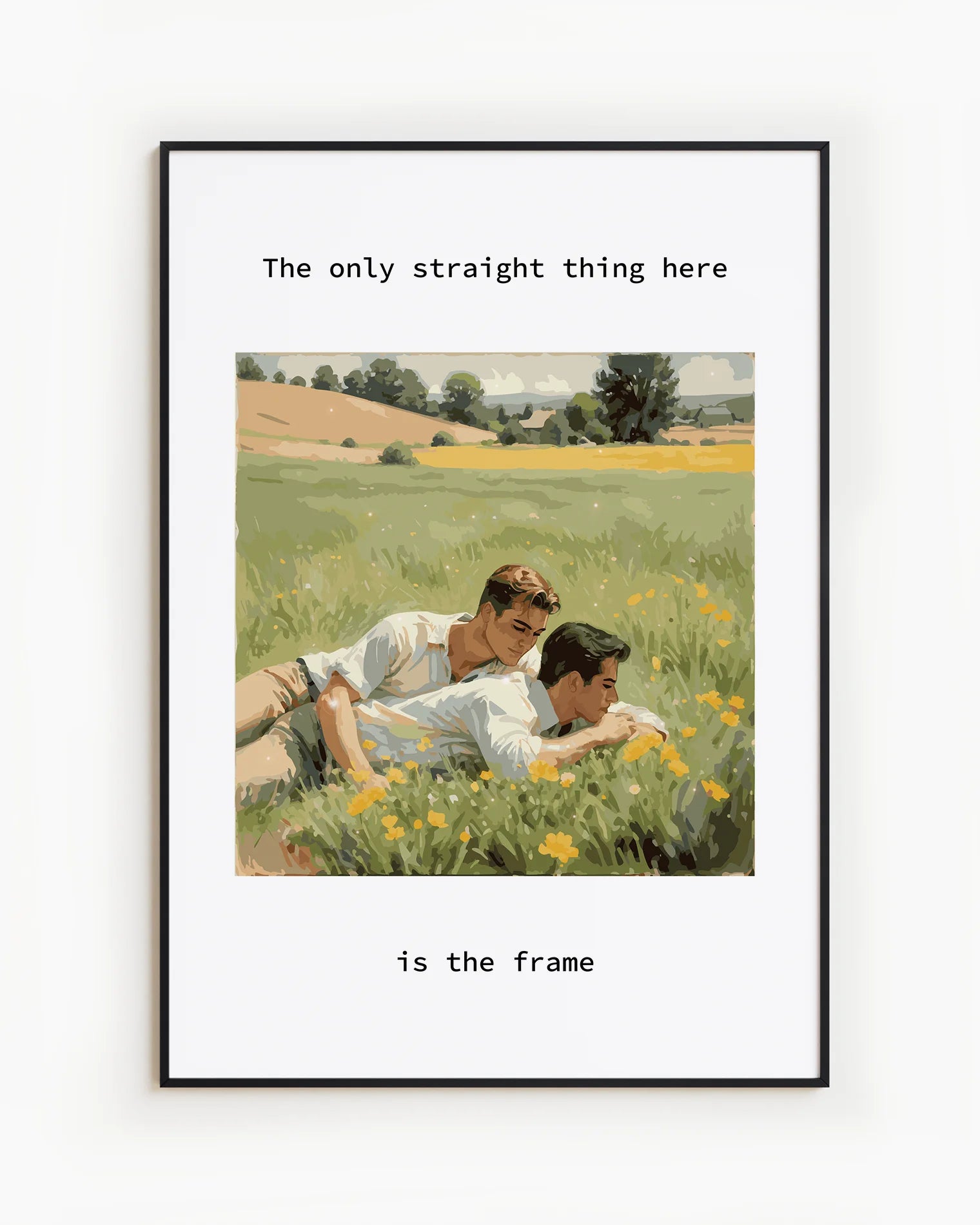 A poster with two gay men cuddling together in a summery green field of yellow flowers, with the text: “The only thing straight here is the frame.”