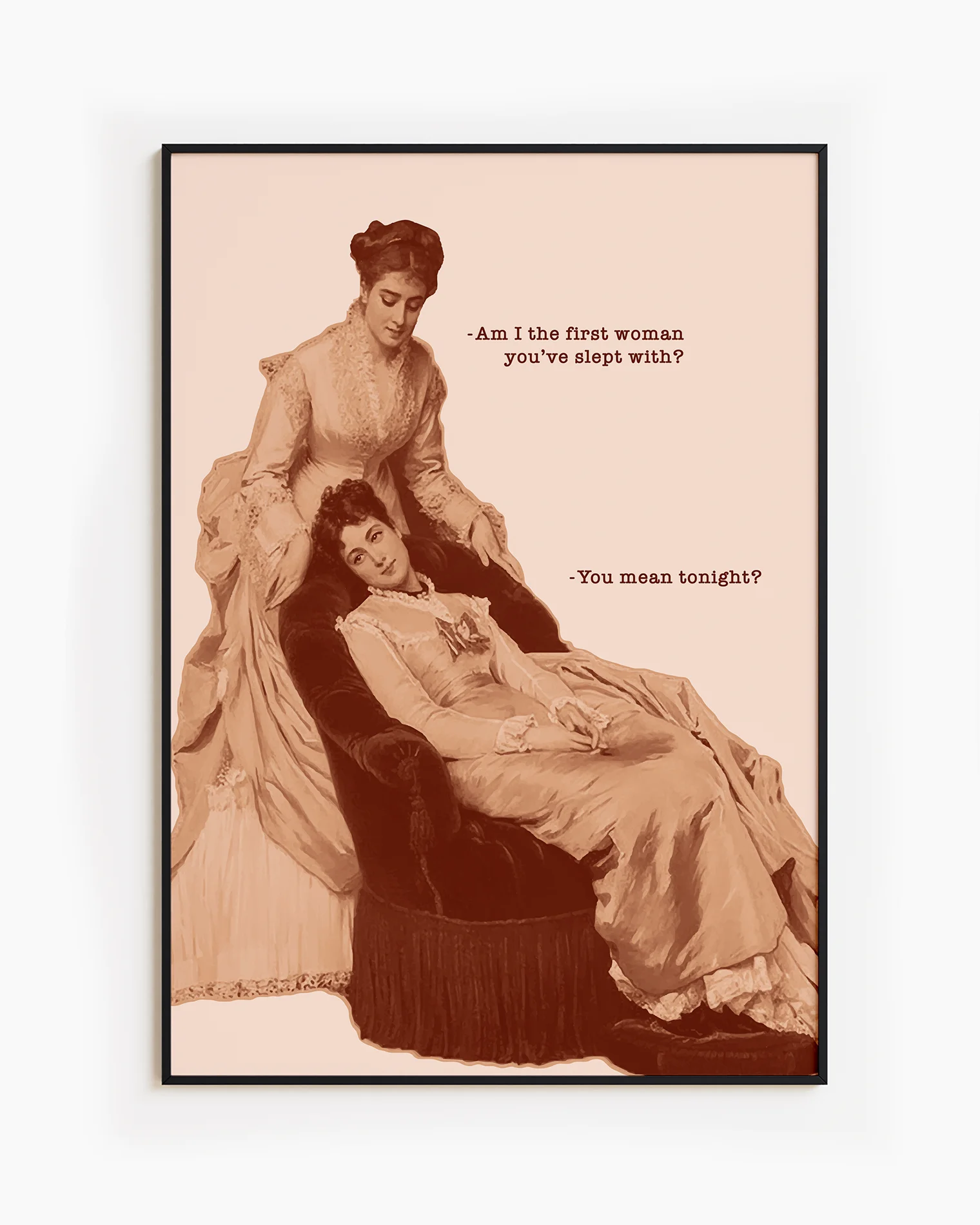 A framed poster featuring two sapphic women from the Victorian era in a conversation: 'Am I the first woman you've slept with?' 'You mean tonight?'.
