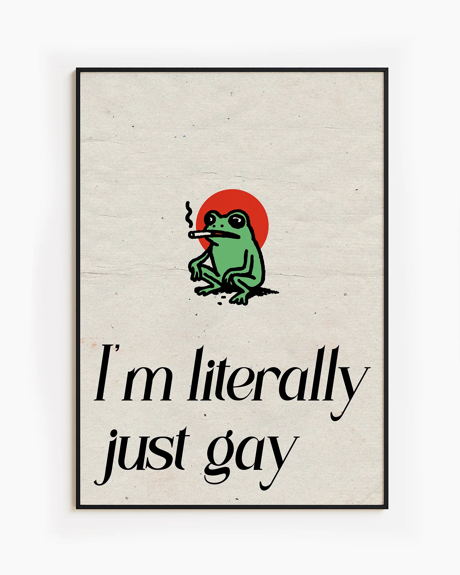 A framed poster with a cute, green, smoking frog with the text 'I´m literally just gay'.