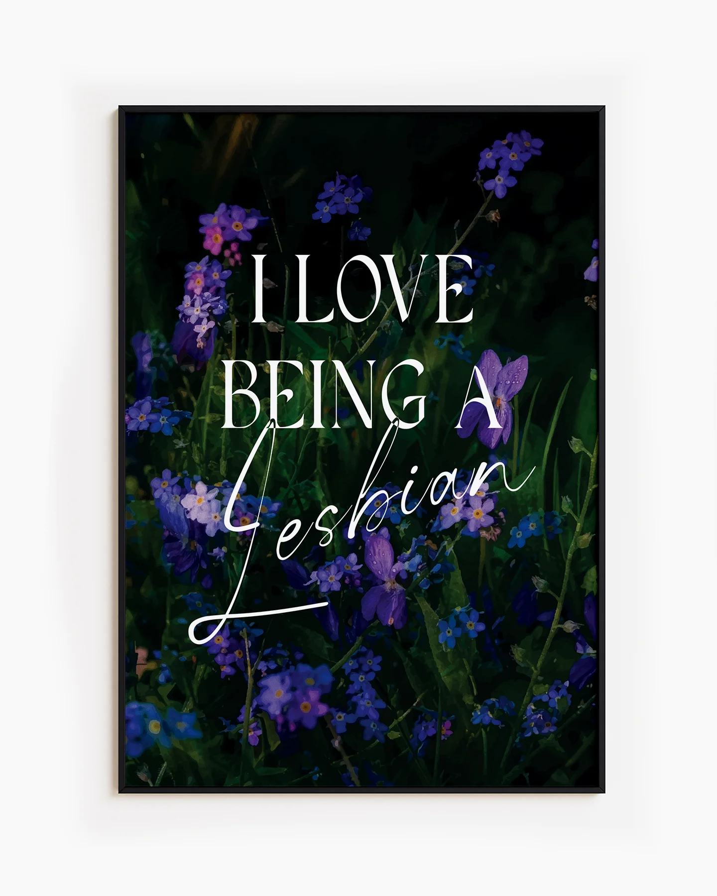 A poster of violets with the text 'I LOVE BEING A LESBIAN'.