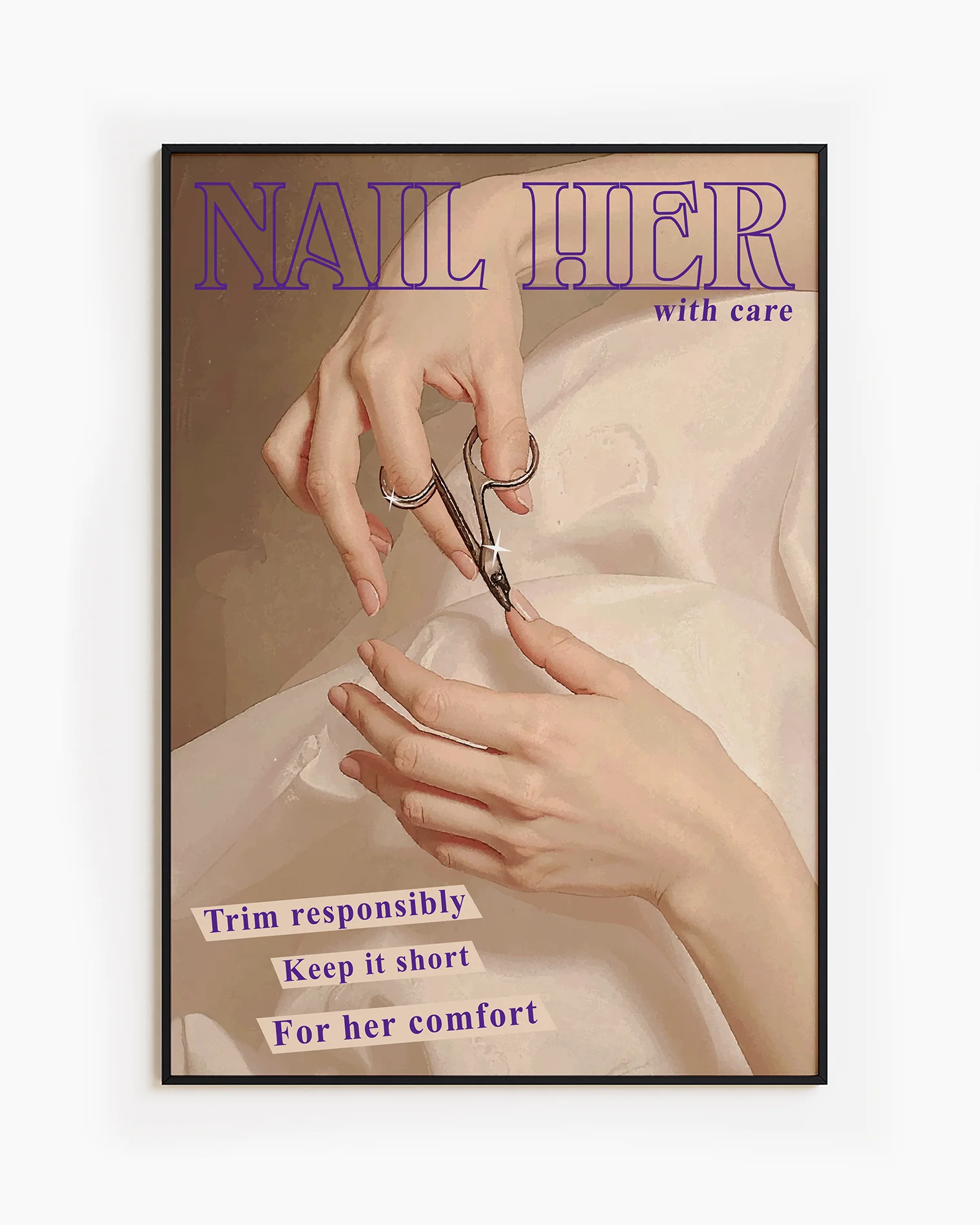 A framed poster featuring a woman trimming her nails with the text: “NAIL HER – with care” and “Trim responsibly, keep it short, for her comfort.”