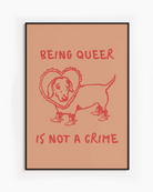 A poster with an illustrated dog, with the text 'BEING QUEER IS NOT A CRIME".