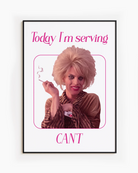 A framed poster with a tired, busted dragqueen with the text 'Today I'm serving CAN'T'.