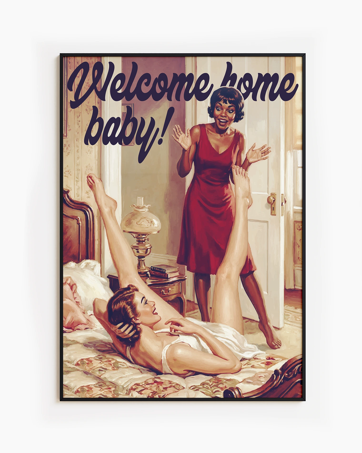 A poster with a lady coming home to her wife, who's in the bed with her legs up in the air with the text 'Welcome home baby!'. Sapphic, vintage style.